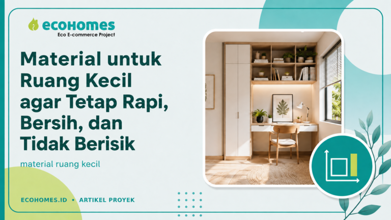 Material untuk Ruang Kecil agar Tetap Rapi, Bersih, dan Tidak Berisik